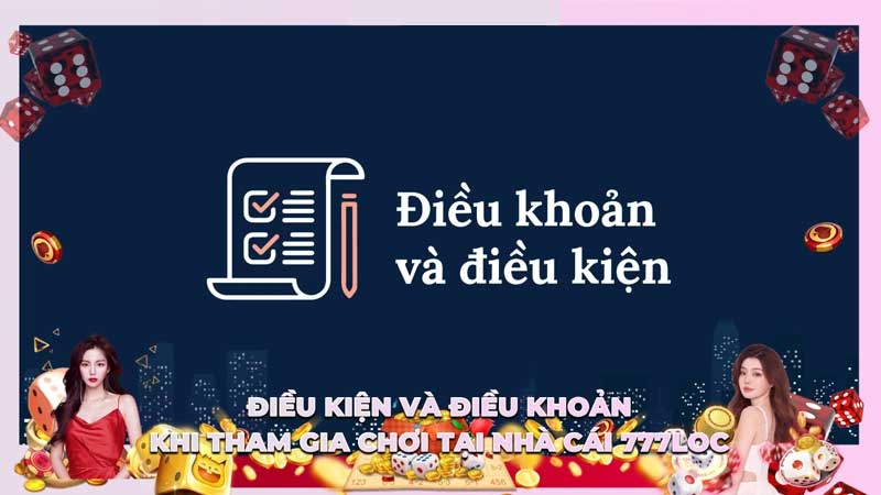 Điều Kiện Và Điều Khoản Khi Tham Gia Cá Cược Tại 777loc