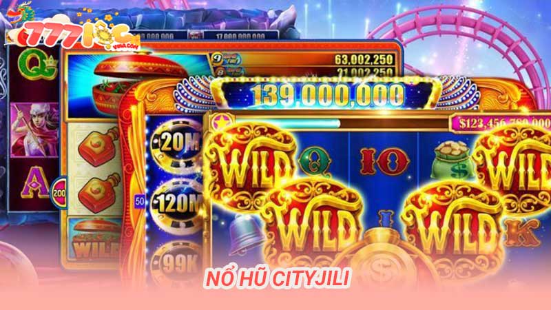 Nổ Hũ CityJili Khám Phá Thế Giới Game Đổi Thưởng Hấp Dẫn